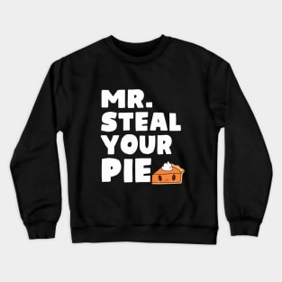 Funny Mr Steal Your Pie Thanksgiving Crewneck Sweatshirt